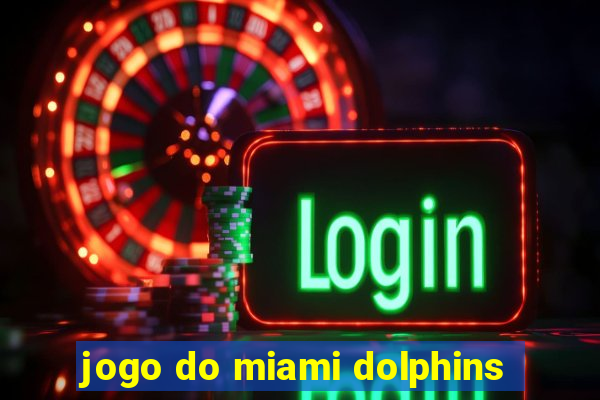 jogo do miami dolphins